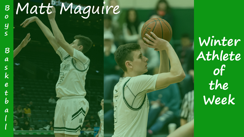 Senior Boys Basketball Captain Matt Maguire is highlighted as a Winter Sports Athlete of the Week.