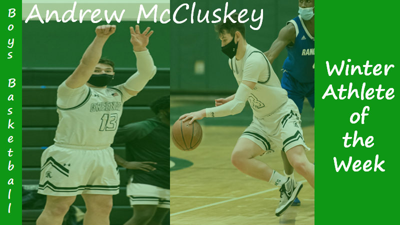 Senior Boys Basketball player Andrew McCluskey is highlighted as a Winter Sports Athlete of the Week.