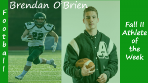 Senior Football captain Brendan OBrien is highlighted as a Fall II Sports Athlete of the Week.
