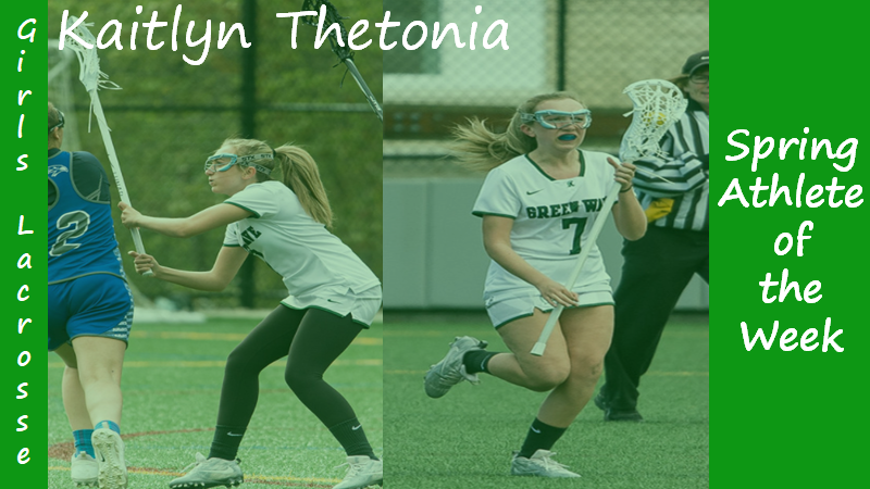 Senior Girls Lacrosse captain Kaitlyn Thetonia is highlighted as a Spring Sports Athlete of the Week.